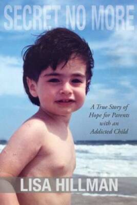 Secret No More: A True Story of Hope for Parents with an Addicted Child - GOOD