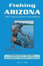 Fishing Arizona: The Guide to Arizona's Best Fishing by G. J. Sagi