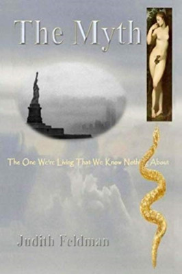 The Myth: The One We're Living That We Know Nothing abo - Paperback NEW Feldman,