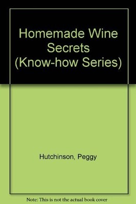 Homemade Wine Secrets (Know-how Series),Peggy Hutchinson