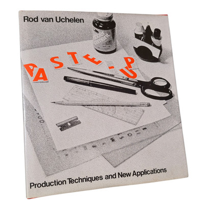 Paste-Up Production Techniques and New Applications by Rod Van Uchelen 1976