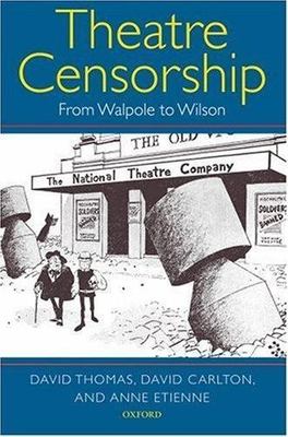 Theatre Censorship : From Walpole to Wilson, Hardcover by Thomas, David; Carl...
