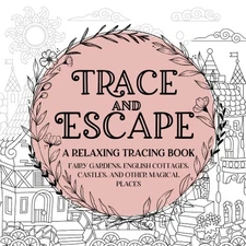 Trace and Escape: A Relaxing Tracing Book: Whimsical Tracing For Stress and Anxi