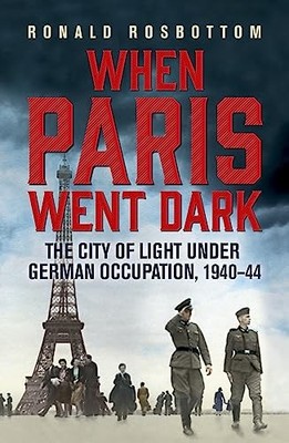 When Paris Went Dark: The City of L... by Rosbottom, Ronald Paperback / softback