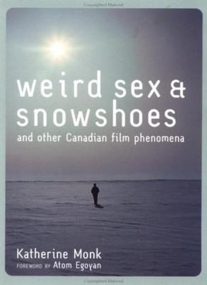 Weird s** and Snowshoes: And Other Canadian Film Phenomena,Kathe