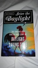 Seize the Daylight: The Curious and Contentious Story of Daylight Saving Time