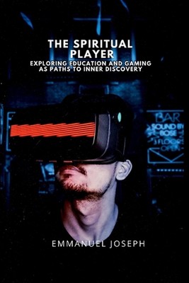 Der spirituelle Spieler, Erforschung von Bildung und Gaming als Wege zur inneren Entdeckung
