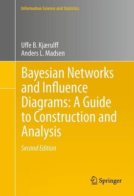 Bayesian Networks and Influence Diagrams: A Guide to Construction and Analys...