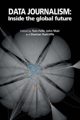 Data Journalism: Inside the global future by Tom Felle (English) Paperback Book