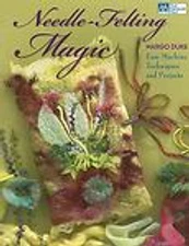 Needle-Felting Magic: Easy Machine Techniques and Projects by Margo Duke