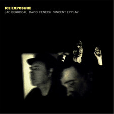 Jac Berrocal, David Fenech, Vincent Epplay Ice Exposure (CD) Album
