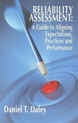 Reliability Assessment: A Guide to Aligning Expectations, Practices, and: New