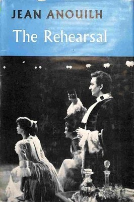 The Rehearsal by Jean Anouilh