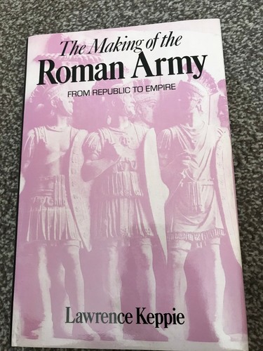 The Making of the Roman Army From Republic to Empire HB Lawrence Keppie
