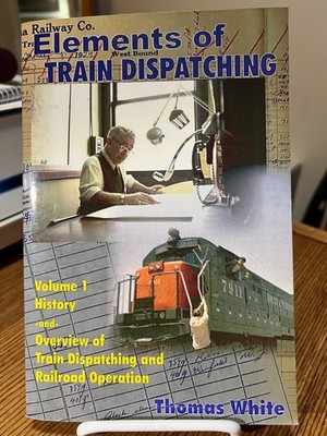 Signed ''Elements of Train Dispatching Vol. 1'' Thomas White, softcover, railroad