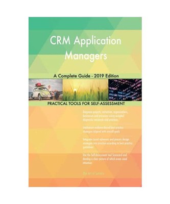 CRM Application Managers A Complete Guide - 2019 Edition, Gerardus Blokdyk