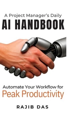 A Project Manager's Daily AI Handbook: Automate Your Workflow for Peak Productiv