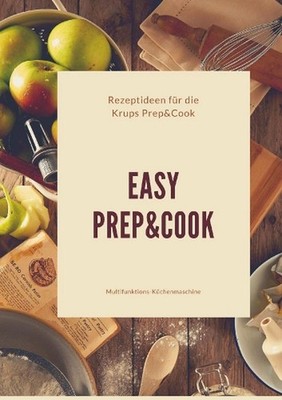 Easy Prep&Cook Rezeptideen fr die Krups Prep&Cook Multifunktions-Kchenmaschine b