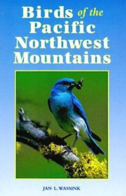 Birds of the Pacific Northwest Mountains: The Cascade Range, the Olympic Mounta