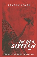 In Her Sixteen: Part One by Saurav Kumar Sinha Paperback Book