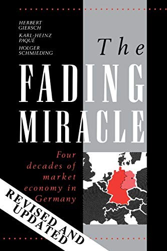 The Fading Miracle: Four Decades of Market Econ, Giersch, Herbert<-