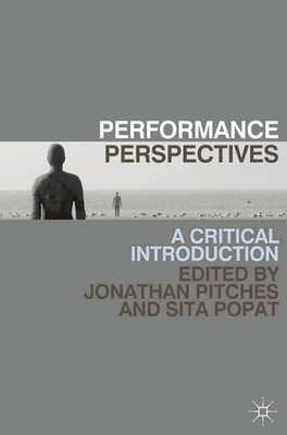 Performance Perspectives: A Critical Introduction by Jonathan Pitches (English) 