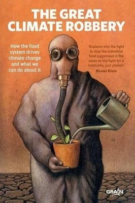 Great Climate Robbery, The: How the Food System Drives Climate Change and What W
