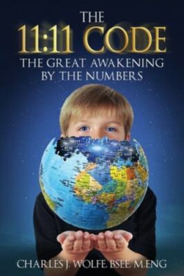The 11: 11 Code: The Great Awakening by the Numbers, Wolfe, Charles J, Very Good