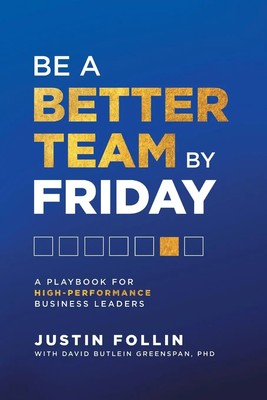 Be a Better Team by Friday A Playbook for High-Performance Business Leaders Buch