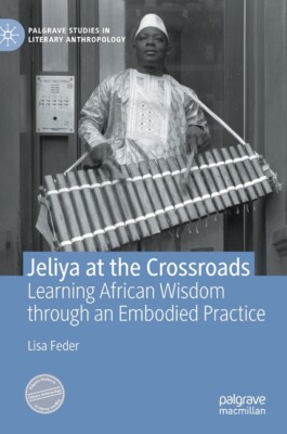 Jeliya At The Crossroads: Learning African Wisdom Through An Embodied Pract...