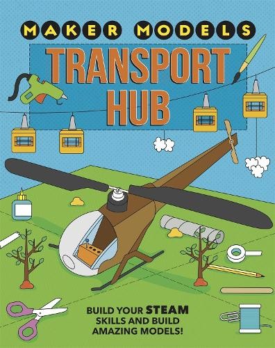 Maker Models: Transport Hub by Anna Claybourne - 9781526307477