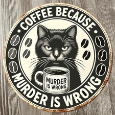 Coffee Because Murder Is Wrong 8" Diameter Novelty Metal Sign Made In USA New!