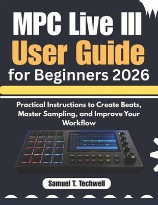 MPC Live III User Guide for Beginners 2026: Practical Instructions to Create Bea