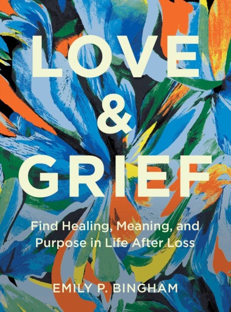 Love & Grief by Emily P Bingham (Hardback Book)