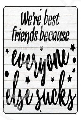 Funny Aluminum Sign Best Friends Because Everyone Else Sucks Outdoor Decor