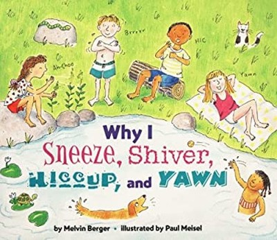 Why I Cough, Sneeze, Shiver, Hiccup, and Yawn Hardcover Melvin Be