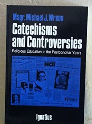 Catechism and Controversies : Religious Education in the Postconc