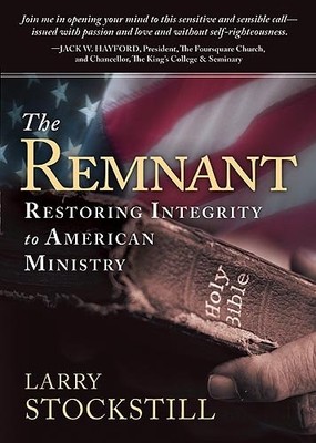 The Remnant: Restoring Integrity in American Ministry,Larry Stoc