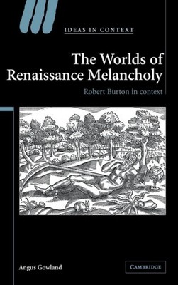 Gowland - Worlds of Renaissance Melancholy - New hardback or cased boo - X555z