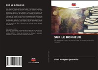 SUR LE Bonheur Un Voyage à Travers La Psychologie, La Philosophie Et La Religion