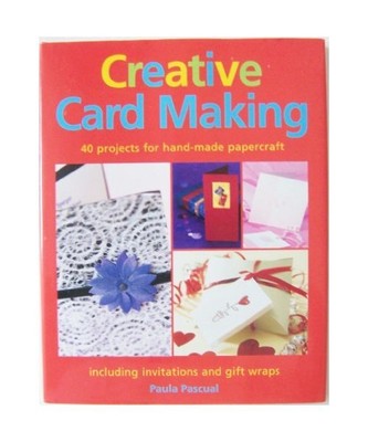 Creative Card Making: 40 Projects for Hand-made Papercraft, Paula Pascual
