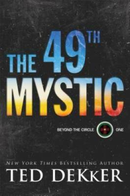 The 49th Mystic (Beyond the Circle) - Hardcover By Dekker, Ted - GOOD