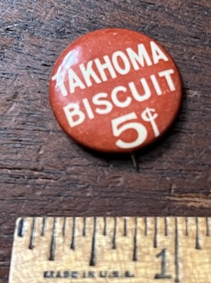 TAKHOMA BISCUIT 5 Cents, Pinback Button 7/8 in Dia. Backing Paper