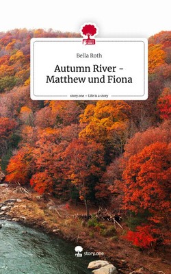 Bella Roth | Autumn River - Matthew und Fiona. Life is a Story - story.one