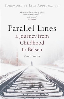 Parallel Lines: A journey from childhood to Belsen by Lantos, Peter 1905147201
