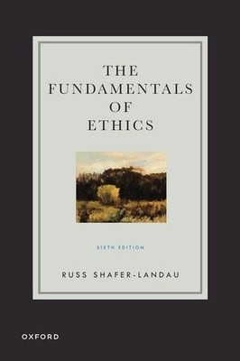 The Fundamentals of Ethics, Shafer-Landau, Russ, New Book