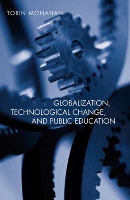 Globalization, technological change, and public education (Social Theory, Educat