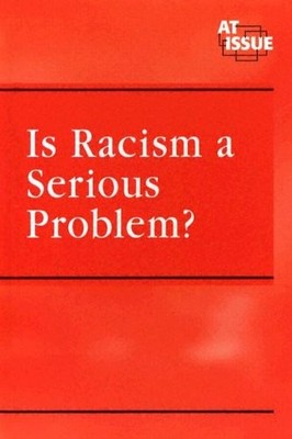At Issue Series - Is Racism a Serious Problem? (hardcover edition)