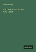 Histoire De Notre-Seigneur JéSus-Christ FéLix Dupanloup Taschenbuch FranzöSisch