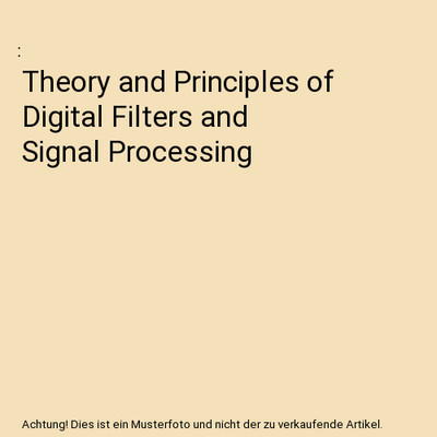 Theory and Principles of Digital Filters and Signal Processing